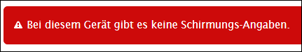 Hinweis, dass es zu diesem Gerät keine Schirmungs-Angaben vorhanden sind Hinweis, dass es zu diesem Gerät keine Schirmungs-Angaben vorhanden sind